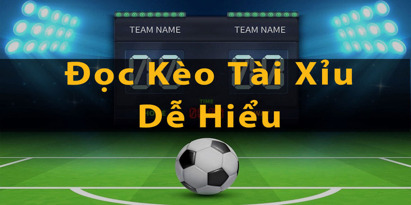Cách đọc kèo cá cược tài xỉu dễ hiểu