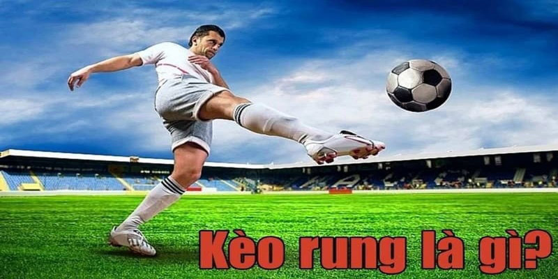 Thế nào là kèo rung?