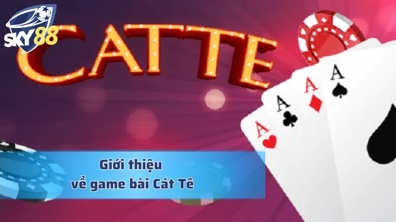 Tìm hiểu chi tiết về game bài Cát Tê hấp dẫn