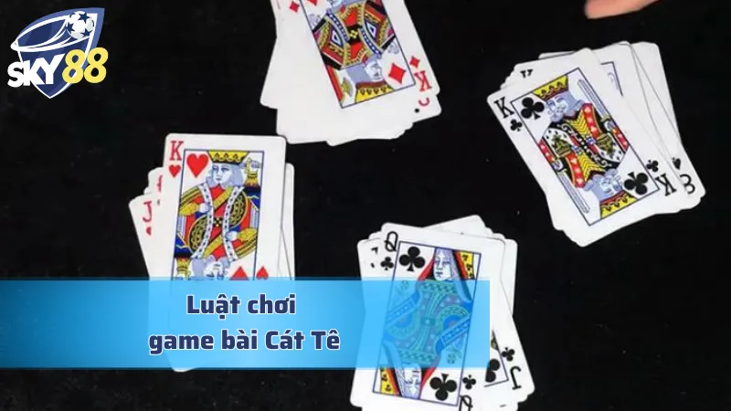 Khám phá luật chơi bài Cát Tê chi tiết
