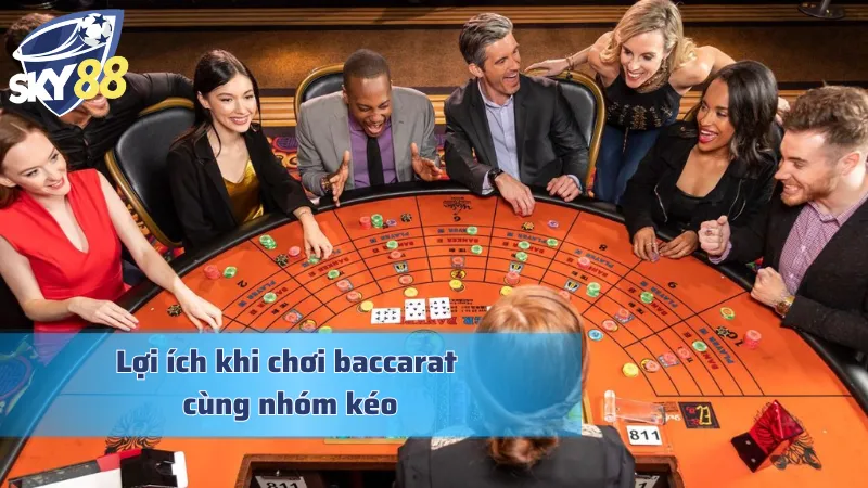 Chơi baccarat cùng các nhóm kéo với nhiều lợi ích hấp dẫn