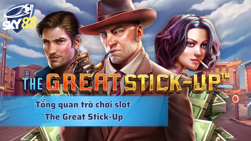 Khám phá hành trình rượt đuổi ly kỳ qua The Great Stick-Up