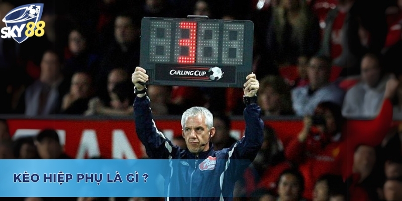 Cách bắt kèo hiệp phụ như thế nào? 