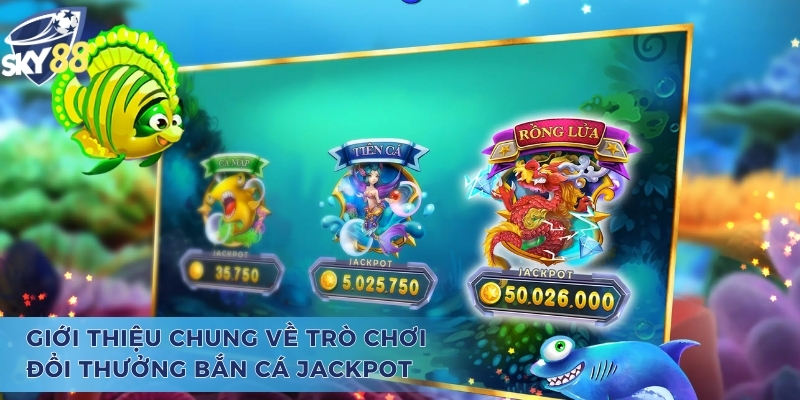 Giới thiệu về trò chơi đổi thưởng bắn cá Jackpot