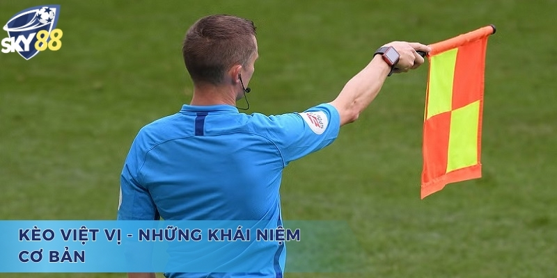 Hiểu rõ các khái niệm cơ bản về kèo việt vị