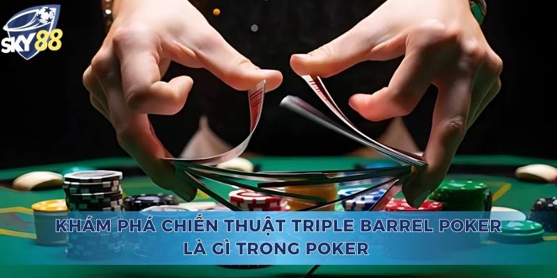 Triple Barrel Poker Là Gì