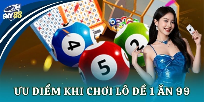 Ưu điểm khi chơi lô đề 1 ăn 99